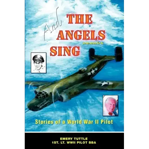 And the Angels Sing: Stories of a World War II Pilot - Paperback