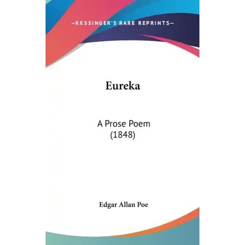 Eureka: A Prose Poem (1848) - Hardcover