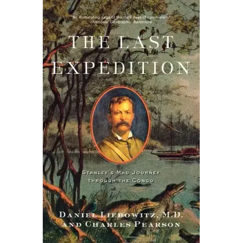 The Last Expedition: Stanley's Mad Journey Through the Congo - Paperback