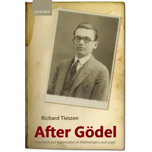 After Godel: Platonism and Rationalism in Mathematics and Logic - Paperback