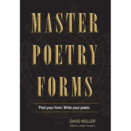 Master Poetry Forms: A Friendly Introduction & (nearly) Exhaustive Reference to the Construction & Contents of English-Language Poems - Hardcover