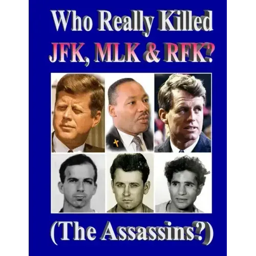 Who Really Killed JFK, MLK, RFK? - Paperback