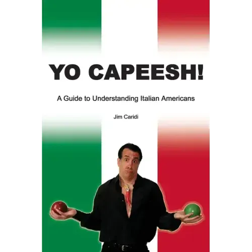 Yo Capeesh!!!!: A guide to understanding Italian Americans - Paperback