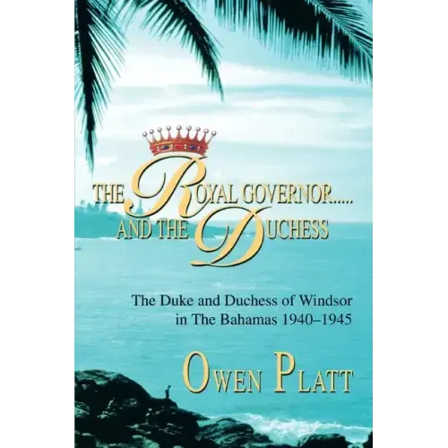 The Royal Governor.....and The Duchess: The Duke and Duchess of Windsor in The Bahamas 1940-1945 - Paperback