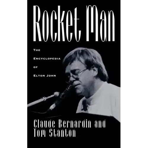 Rocket Man: The Encyclopedia of Elton John - Hardcover