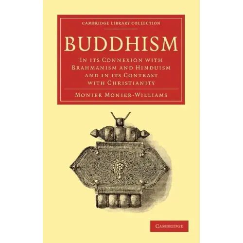 Buddhism: In Its Connexion with Brahmanism and Hinduism and in Its Contrast with Christianity - Paperback