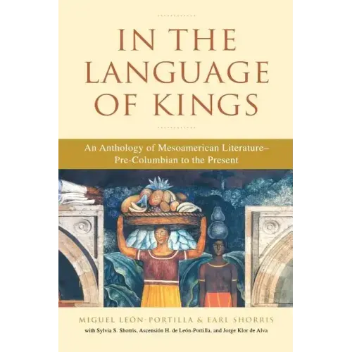 In the Language of Kings: An Anthology of Mesoamerican Literature, Pre-Columbian to the Present - Paperback
