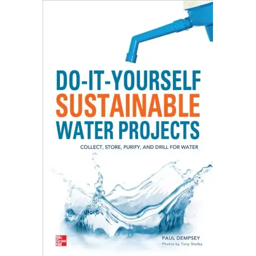 Do-It-Yourself Sustainable Water Projects: Collect, Store, Purify, and Drill for Water - Paperback