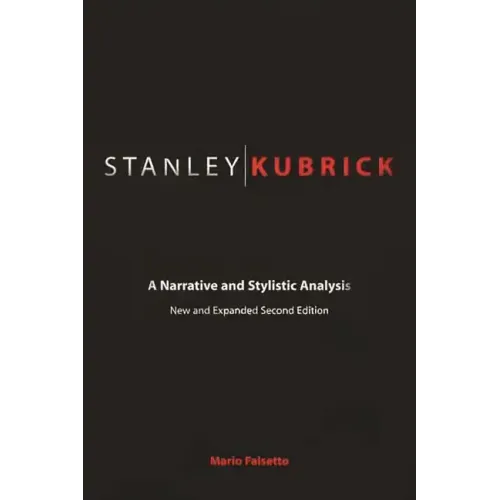 Stanley Kubrick: A Narrative and Stylistic Analysis - Paperback