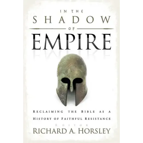 In the Shadow of Empire: Reclaiming the Bible as a History of Faithful Resistance - Paperback