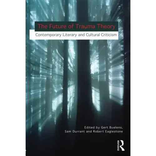 The Future of Trauma Theory: Contemporary Literary and Cultural Criticism - Paperback