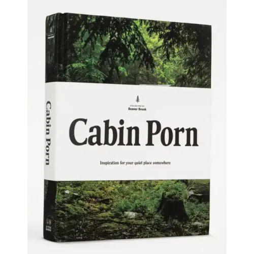 Cabin Porn: Inspiration for Your Quiet Place Somewhere - Hardcover