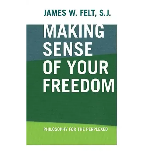 Making Sense of Your Freedom: Philosophy for the Perplexed - Paperback