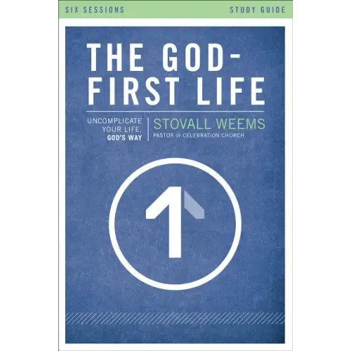 The God-First Life, Study Guide: Uncomplicate Your Life, God's Way - Paperback