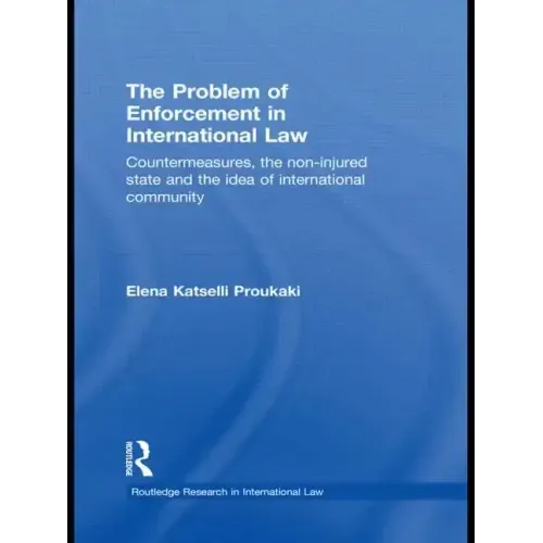 The Problem of Enforcement in International Law: Countermeasures, the Non-Injured State and the Idea of International Community - Paperback