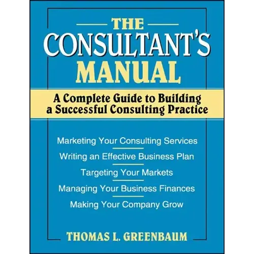 The Consultant's Manual: A Complete Guide to Building a Successful Consulting Practice - Paperback