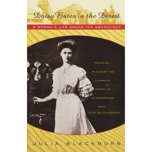 Daisy Bates in the Desert: A Woman's Life Among the Aborigines - Paperback