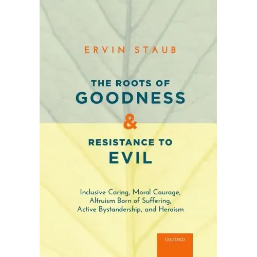 Roots of Goodness and Resistance to Evil: Inclusive Caring, Moral Courage, Altruism Born of Suffering, Active Bystandership, and Heroism - Paperback