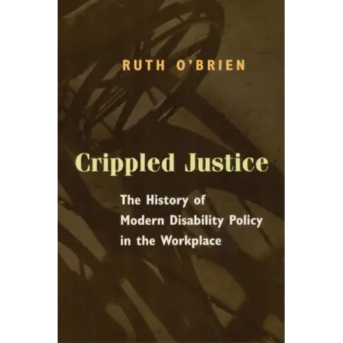 Crippled Justice: The History of Modern Disability Policy in the Workplace - Paperback