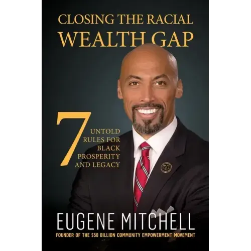 Closing The Racial Wealth Gap: 7 Untold Rules for Black Prosperity and Legacy - Paperback