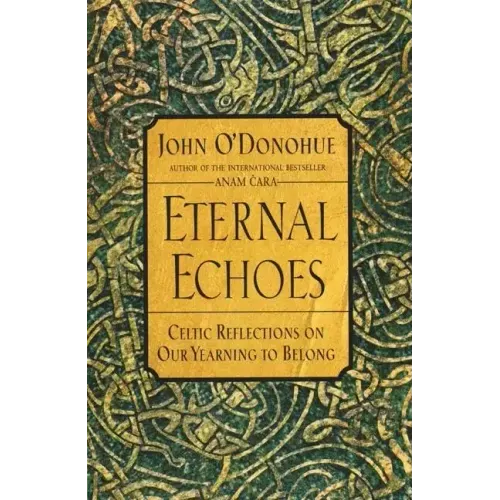 Eternal Echoes: Celtic Reflections on Our Yearning to Belong - Paperback