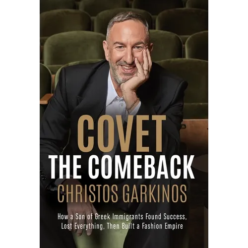Covet the Comeback: How a Son of Greek Immigrants Found Success, Lost Everything, Then Built a Fashion Empire - Hardcover