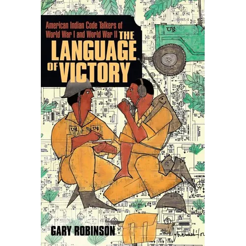 The Language of Victory: Code Talkers of WWI and WWII - Paperback