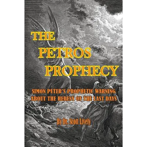 The Petros Prophecy: Simon Peter's Prophetic Warning About the Heresy of the Last Days - Paperback