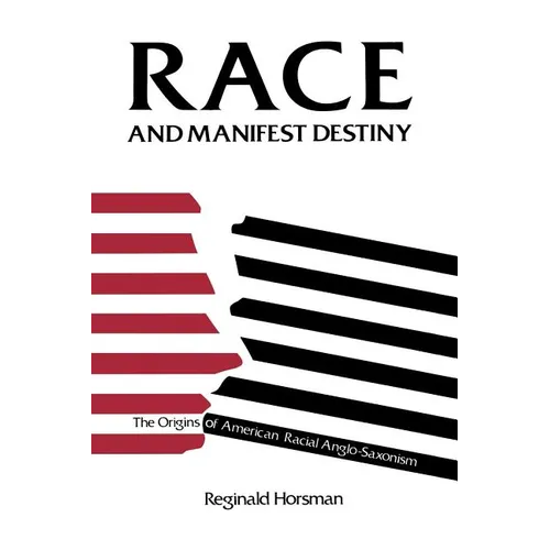 Race and Manifest Destiny: The Origins of American Racial Anglo-Saxonism - Paperback