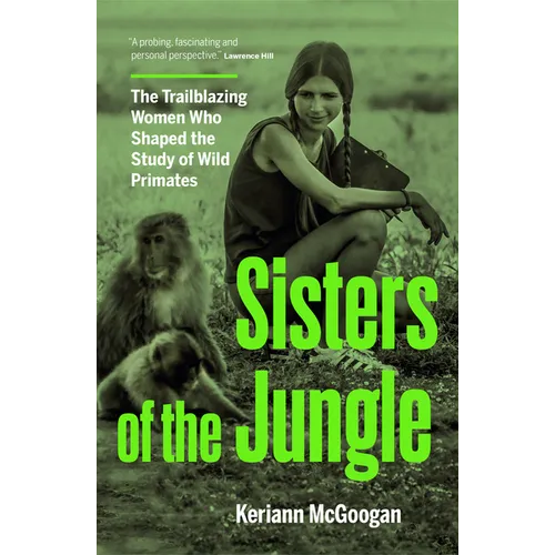 Sisters of the Jungle: The Trailblazing Women Who Shaped the Study of Wild Primates - Hardcover