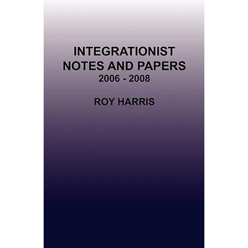 Integrationist Notes and Papers 2006 - 2008 - Paperback
