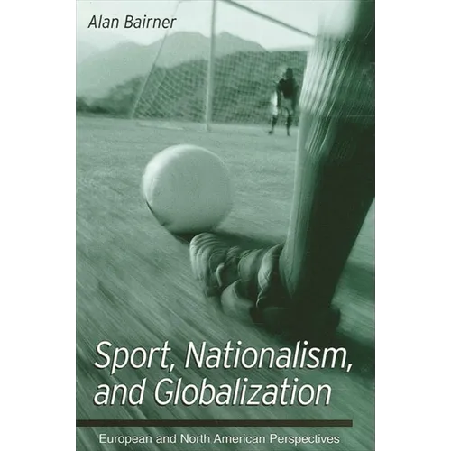 Sport, Nationalism, and Globalization: European and North American Perspectives - Paperback