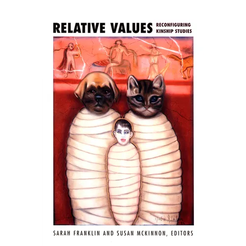 Relative Values: Reconfiguring Kinship Studies