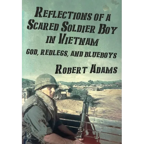 Reflections of a Scared Soldier Boy in Vietnam: God, Redlegs, and Blueboys - Hardcover