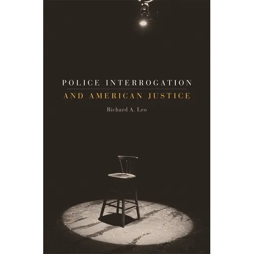 Police Interrogation and American Justice - Paperback