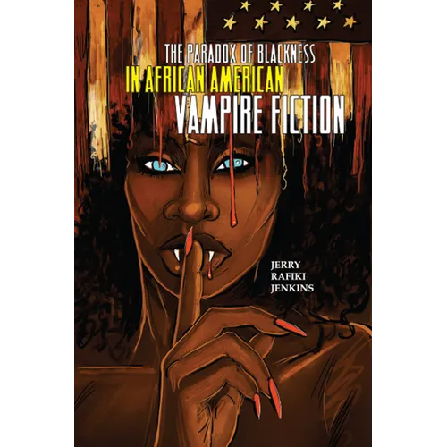 The Paradox of Blackness in African American Vampire Fiction - Paperback