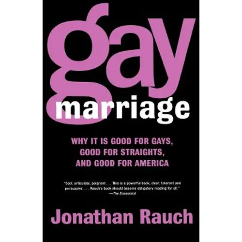 Gay Marriage: Why It Is Good for Gays, Good for Straights, and Good for America