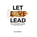 Let Love Lead: When Love Wears a Leader - A Practical Guide