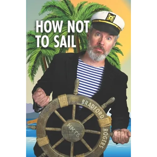 How Not To Sail: Screwing up is part of cruising. Let me show you how! - Paperback
