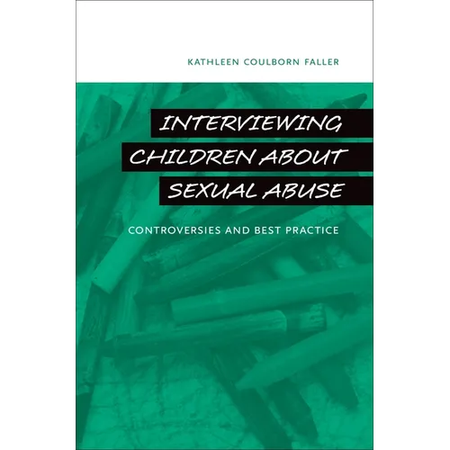 Interviewing Children about Sexual Abuse: Controversies and Best Practice - Hardcover