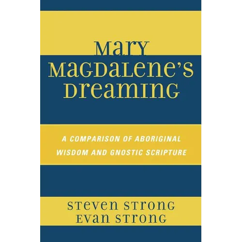 Mary Magdalene's Dreaming: A Comparison of Aboriginal Wisdom and Gnostic Scripture - Paperback