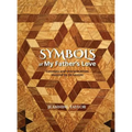 Symbols of My Father's Love: Concepts and Interpretations Inspired by Ed Lantzer
