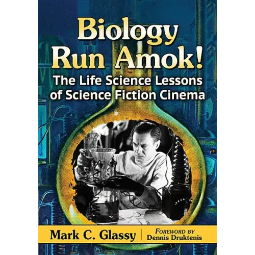 Biology Run Amok!: The Life Science Lessons of Science Fiction Cinema - Paperback