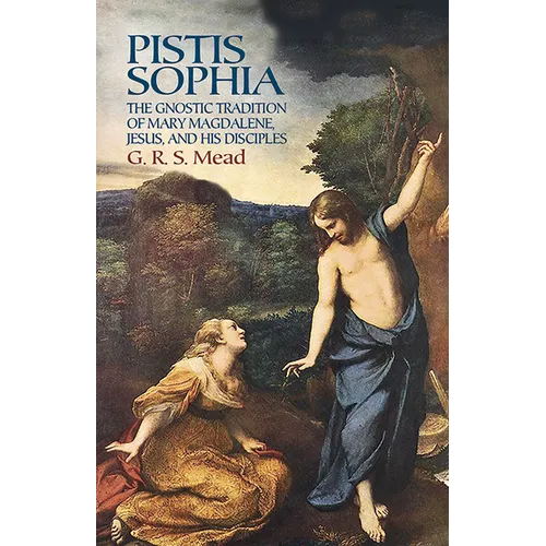 Pistis Sophia: The Gnostic Tradition of Mary Magdalene, Jesus, and His Disciples - Paperback