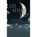 Life After Sleep, The Adventures of a Lucid Dreamer
