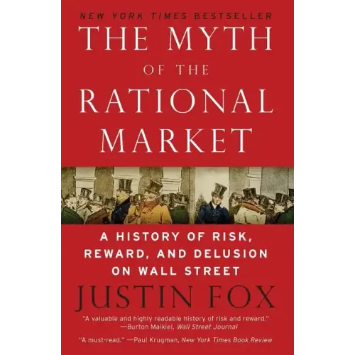 The Myth of the Rational Market: A History of Risk, Reward, and Delusion on Wall Street - Paperback