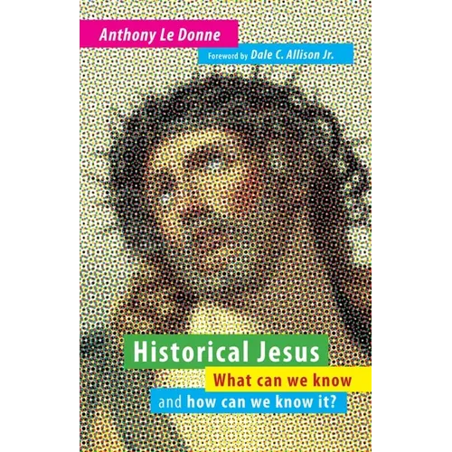 Historical Jesus: What Can We Know and How Can We Know It? - Paperback