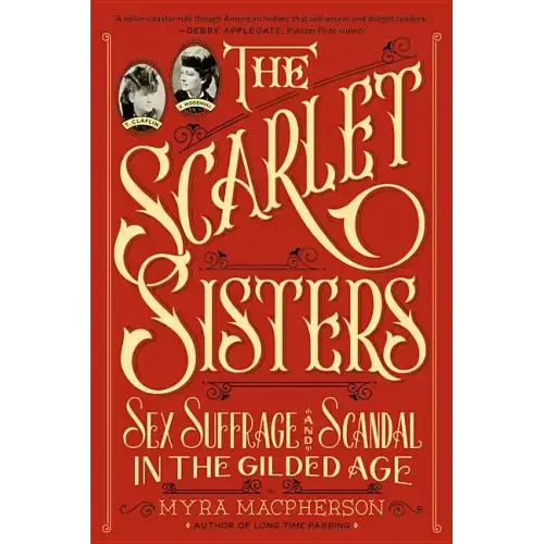 The Scarlet Sisters: Sex, Suffrage, and Scandal in the Gilded Age - Paperback