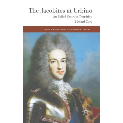 The Jacobites at Urbino: An Exiled Court in Transition - Hardcover