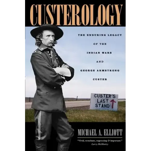 Custerology: The Enduring Legacy of the Indian Wars and George Armstrong Custer - Paperback